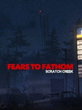 Fears to Fathom: Scratch Creek