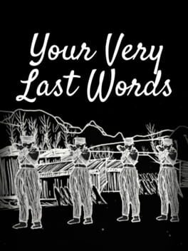 Your Very Last Words