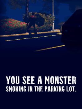 You See a Monster Smoking in the Parking Lot