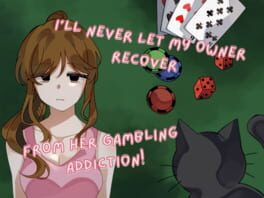 I’ll Never Let My Owner Recover From Her Gambling Addiction