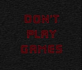 Don’t Play Games