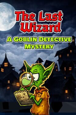The Last Wizard: A Goblin Detective Mystery