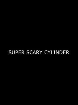 Super Scary Cylinder