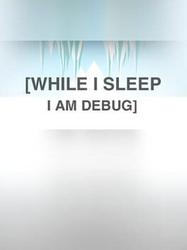 While I Sleep I am Debug