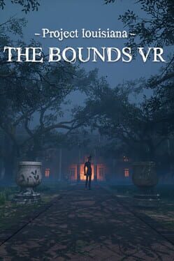 Project Louisiana: The Bounds VR