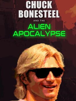 Chuck Bonesteel & the Alien Apocalypse
