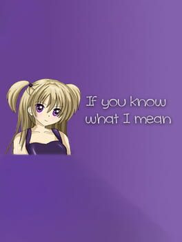 If you know what I mean