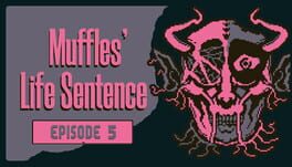 Muffles’ Life Sentence: Episode 5