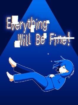 Everything Will Be Fine!