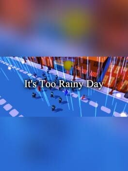 It’s Too Rainy Day