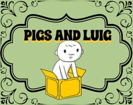 Pigs and Luig