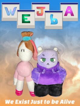 WEJbA: We Exist Just to be Alive