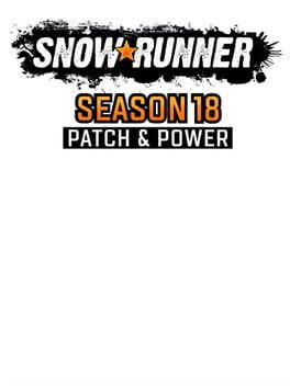 SnowRunner: Season 18 – Patch & Power