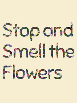 Stop and Smell the Flowers