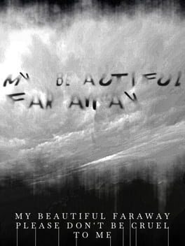 My Beautiful Faraway, Please Don’t Be Cruel to Me