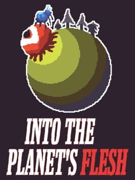 Into the Planet’s Flesh