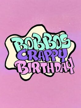 Bobbo’s Crappy Birthday