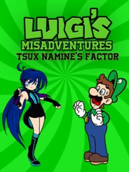 Luigi’s Misadventures: Tsux Namine’s Factor