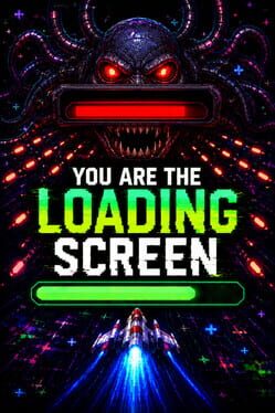 You Are the Loading Screen