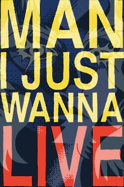 Man I Just Wanna Live