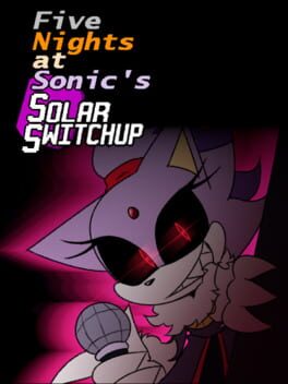Five Nights at Sonic’s: Solar Switchup