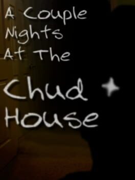 A Couple Nights at the Chud House