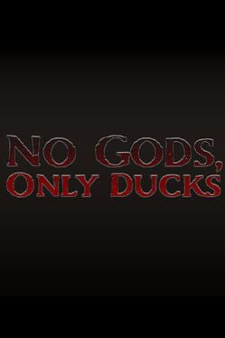 No Gods, Only Ducks