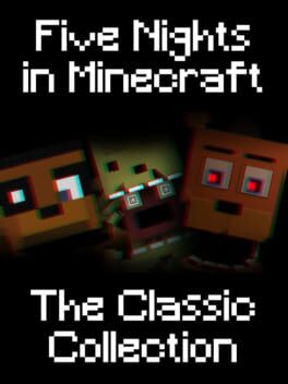 Five Nights in Minecraft: The Classic Collection