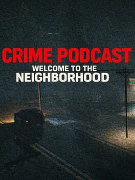 Crime Podcast: Welcome to the Neighborhood