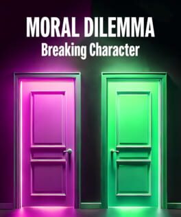 Moral Dilemma: Breaking Character