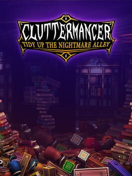 Cluttermancer: Tidy Up the Nightmare Alley