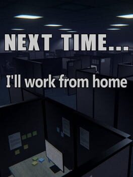 Next time… I’ll work from home