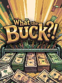 What the Buck?!