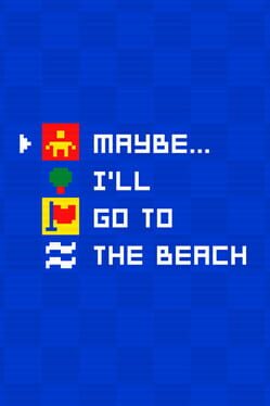Maybe… I’ll Go to the Beach