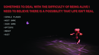 Sometimes to Deal With the Difficulty of Being Alive I Need to Believe There Is a Possibility That Life Is Not Real