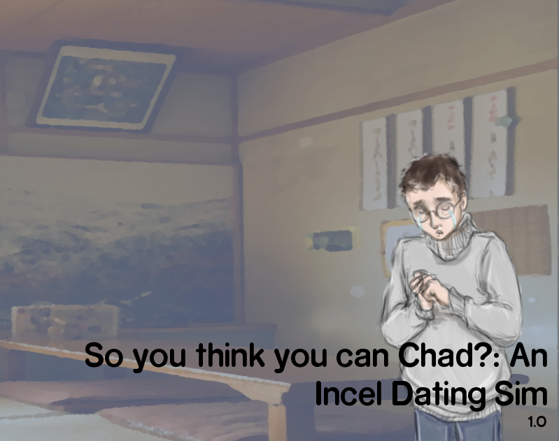 So you think you can Chad?: An Incel Dating Sim