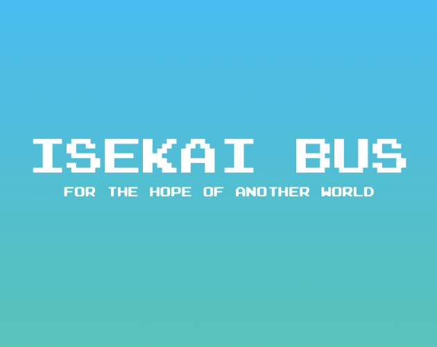 Isekai Bus for the Hope of Another World