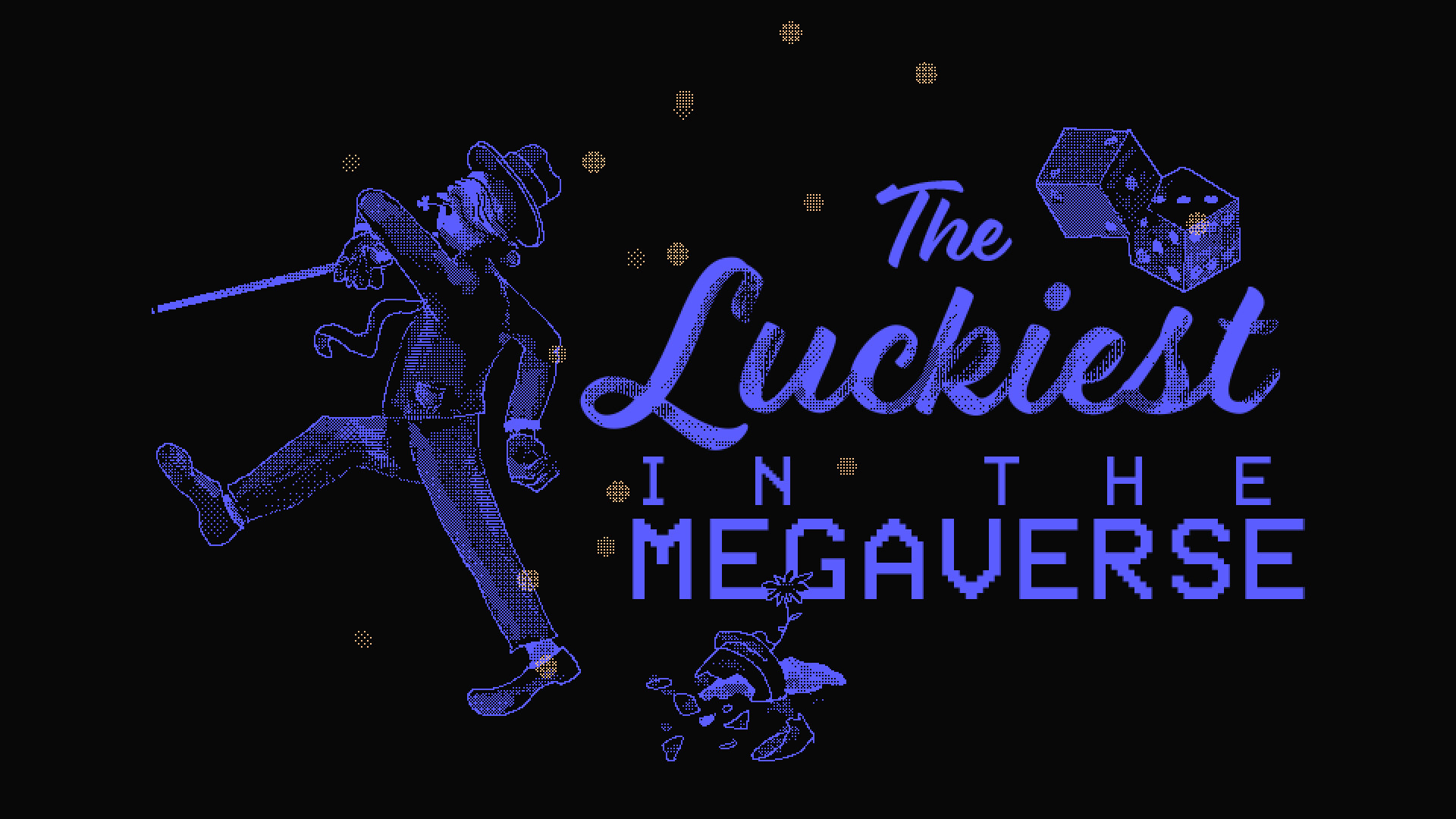 The Luckiest in the Megaverse