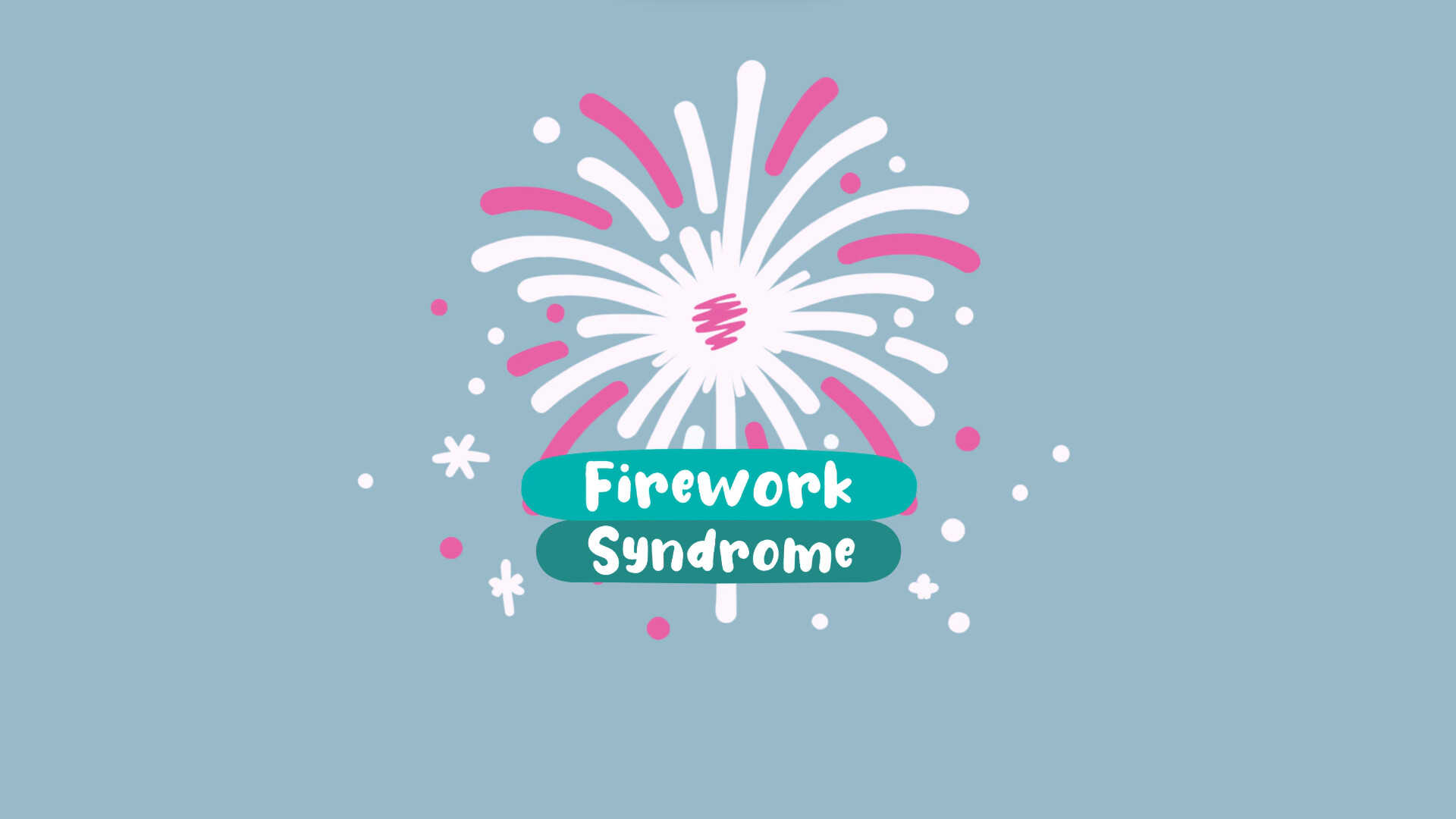 Firework Syndrome