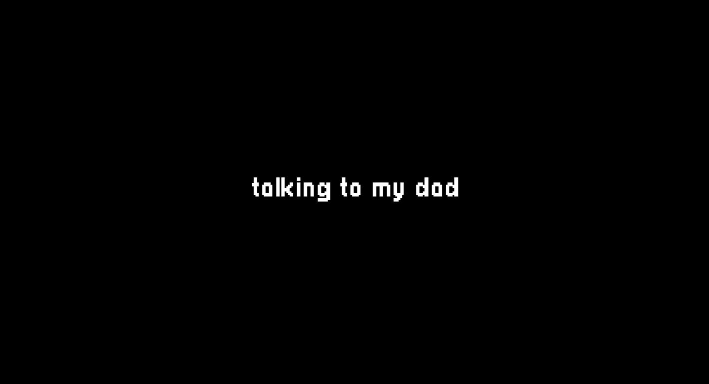 Talking to My Dad