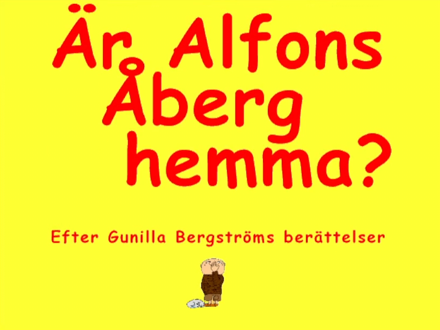 Är Alfons Åberg hemma?